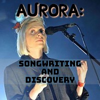 Aurora Aksnes songwiting and discovery